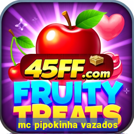 mc pipokinha vazados